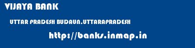 VIJAYA BANK  UTTAR PRADESH BUDAUN,UTTARAPRADESH    banks information 